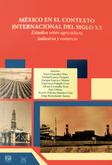 México en el contexto internacional del siglo XX. Estudios sobre agricultura, industria y comercio