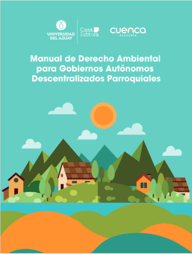 Manual de Derecho Ambiental para Gobiernos Autónomos Descentralizados Parroquiales