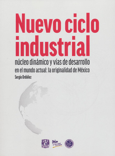 Nuevo ciclo industrial núcleo dinámico y vías de desarrollo en el mundo actual: la originalidad de México