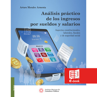 ANALISIS PRACTICO DE LOS INGRESOS POR SUELDOS Y SALARIOS_ ASPECTOS CONSTITUCIONALES LABORALES FISCALES Y DE SEGUIRIDAD SOCIAL_IMCP_EBOOK_2023