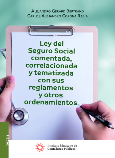 Ley del Seguro Social comentada, correlacionada y tematizada con sus reglamentos y otros ordenamientos