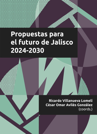 Propuestas para el futuro de Jalisco 2024- 2030