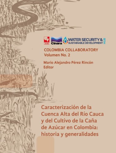 Caracterización de la Cuenca Alta del Río Cauca y del cultivo de la Caña de Azúcar en Colombia: historia y generalidades