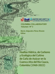 Portada de la publicación Huellas Hídrica, de Carbono y Ecológica del cultivo de caña de azúcar en la Cuenca Alta del Río Cauca, Colombia (1960-2022)
