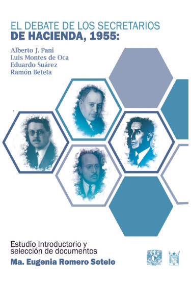 El debate de los secretarios de Hacienda, 1955. Alberto J. Pani, Luis Montes de Oca, Eduardo Suárez