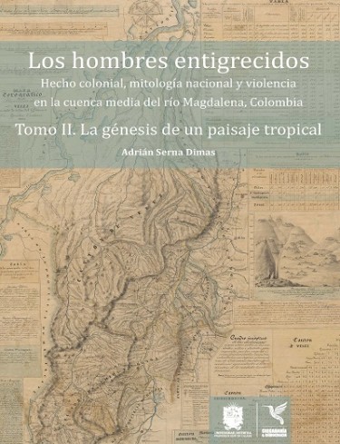 Los hombres entigrecidos. Tomo II. La génesis de un paisaje tropical
