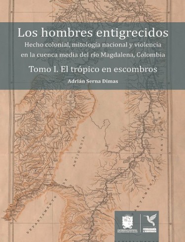 Los hombres entigrecidos. Tomo I. El trópico en escombros