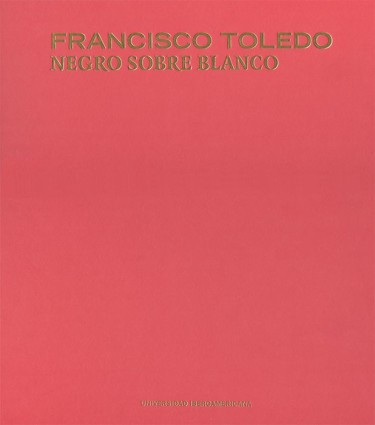 Francisco Toledo. Negro sobre blanco