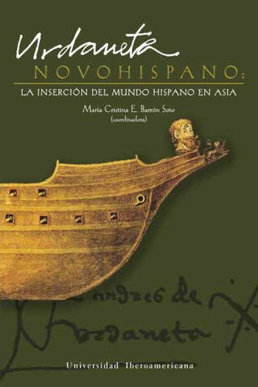 Urdaneta novohispano: la inserción del mundo hispano en Asia