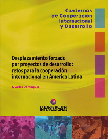 Desplazamiento forzado por proyectos de desarrollo: retos para la cooperación internacional en América Latina