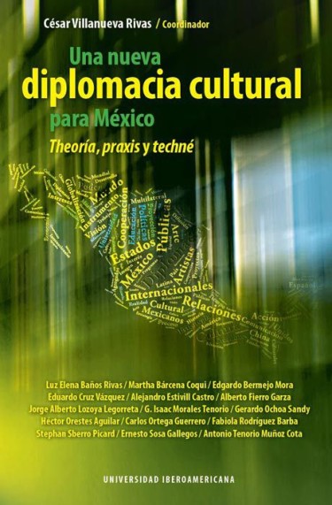 Una nueva diplomacia cultural para México: theoría, praxis y techné