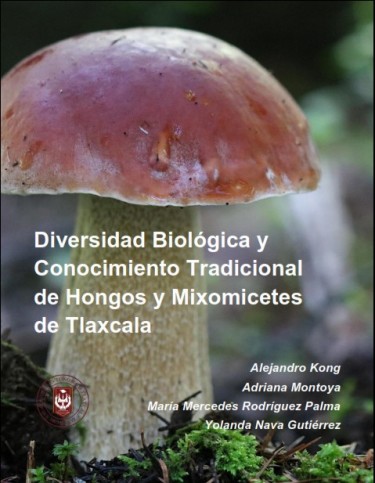 Diversidad biológica y conocimiento tradicional de hongos y mixomicetes de Tlaxcala