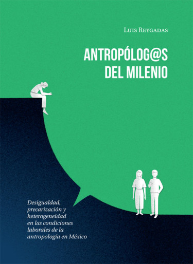 Antropólog@s del milenio: desigualdad, precarización y heterogeneidad en las condiciones laborales de la antropología en México