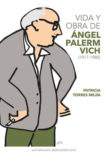 Vida y obra de Ángel Palerm Vich (1917-1980)