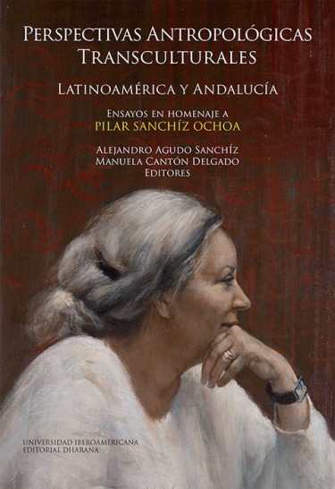 Perspectivas antropológicas transculturales: Latinoamérica y Andalucía. Ensayos en homenaje a Pilar Sanchíz Ochoa