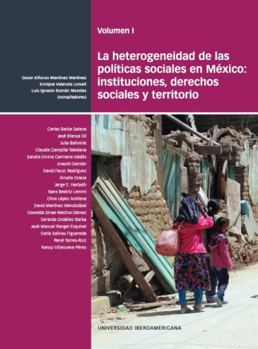 La heterogeneidad de las políticas sociales en México: instituciones, derechos sociales y territorio. Vol. I