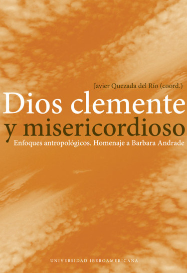Dios clemente y misericordioso. Enfoques antropológicos. Homenaje a Barbara Andrade