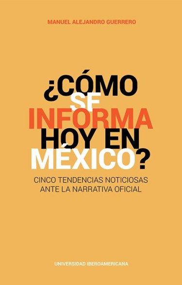 ¿Cómo se informa hoy en México?: cinco tendencias noticiosas ante la narrativa oficial