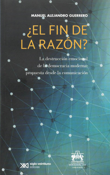 ¿El fin de la razón? La destrucción emocional de la democracia moderna: propuesta desde la comunicación