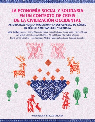 La economía social y solidaria en un contexto de crisis de la civilización occidental: alternativas ante la migración y la desigualdad de género en México, San Francisco y Granada