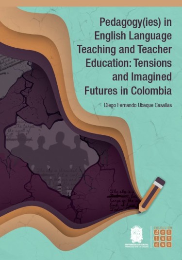 Portada: Pedagogy(ies) in English Language Teaching and Teacher Education: Tensions and Imagined Futures in Colombia