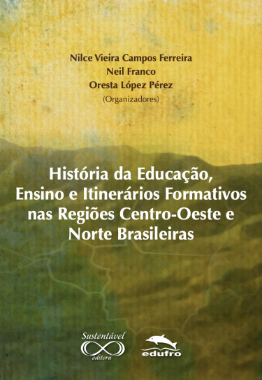 História da Educação, ensino e itinerários formativos nas regiões Centro-Oeste e Norte brasileiras.