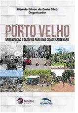 Porto Velho: urbanização e desafios para uma cidade centenária.