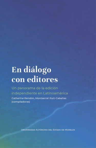 En diálogo con editores: un panorama de la edición independiente en Latinoamérica.