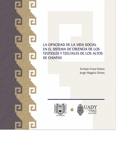 La opacidad de la vida social en el sistema de creencia de los Tzotziles y Tzeltales de Los Altos de Chiapas