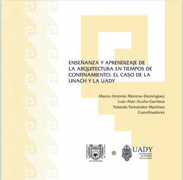 Enseñanza y aprendizaje de la arquitectura en tiempos de confinamiento: el caso de la UNACH y la UADY
