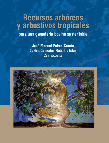 Recursos arbóreos y arbustivos tropicales para una ganadería bovina sustentable