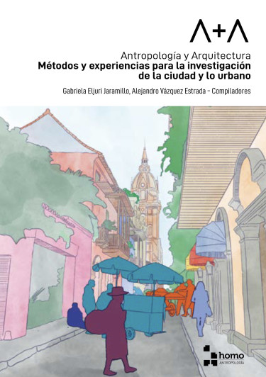 Portada: A+A Antropología y Arquitectura Métodos y experiencias para la investigación de la ciudad y lo urbano