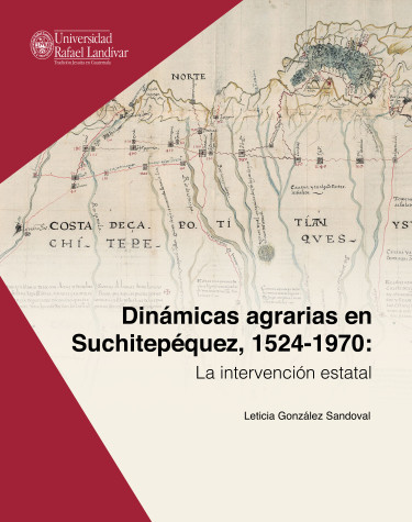 Dinámicas agrarias en Suchitepéquez, 1524-1970: la intervención estatal