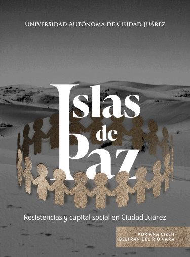 Islas de paz: Resistencias y capital social en Ciudad Juárez