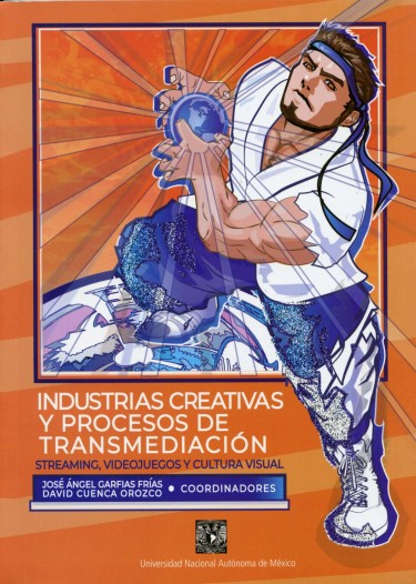 Industrias creativas y procesos de transmediación. Streaming, videojuegos y cultura visual