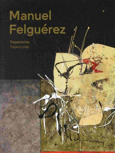 Manuel Felguérez. Trayectorias / Trajectories