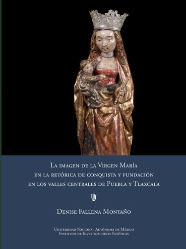 La imagen de la Virgen María en la retórica de conquista y fundación en los valles centrales de Puebla y Tlaxcala