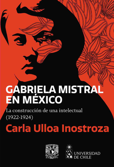 Gabriela Mistral en México. La construcción de una intelectual (1922-1924)
