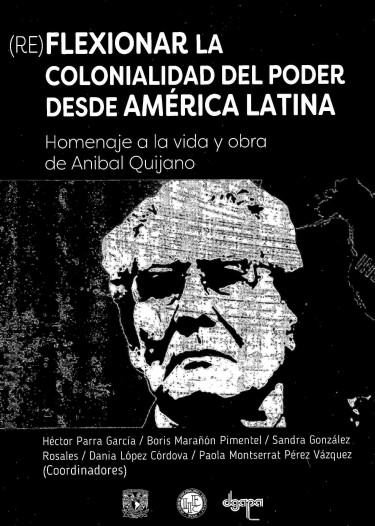 (Re)flexionar la colonialidad del poder desde América Latina: homenaje a la vida y obra de Aníbal Quijano