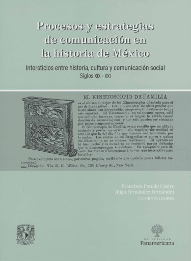 Procesos y estrategias de comunicación en la historia de México. Intersticios entre historia, cultura y comunicación social. Siglos XIX-XXI