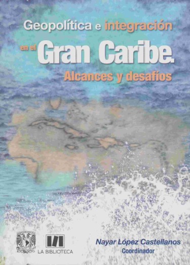 Geopolítica e integración en el Gran Caribe. Alcances y desafíos