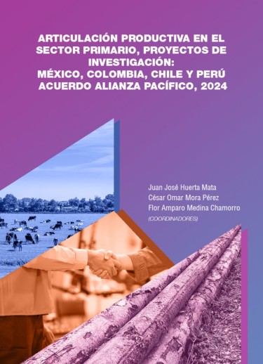 Articulación productiva en el sector primario, proyectos de investigación: México, Colombia, Chile y Perú. Acuerdo alianza Pacífico, 2024