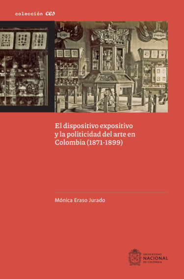 El dispositivo expositivo y la politicidad del arte en Colombia (1871-1899)