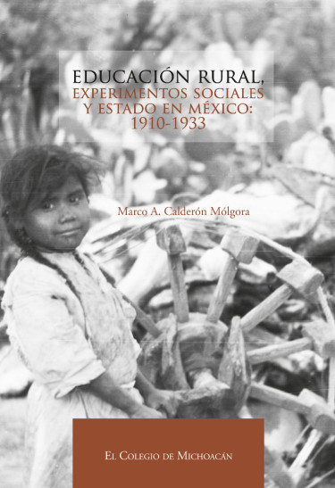 Educación rural, experimentos sociales y estado en México: (1910-1933)