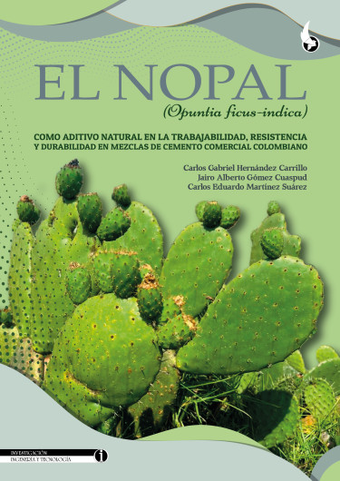 El Nopal (Opuntia ficus-indica) como aditivo natural en la trabajabilidad, resistencia y durabilidad en mezclas de cemento comercial colombiano.