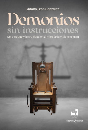 Demonios sin instrucciones: Del verdugo y la crueldad en el mito de la violencia justa