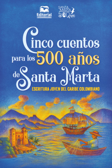 Cinco cuentos para los 500 años de Santa Marta