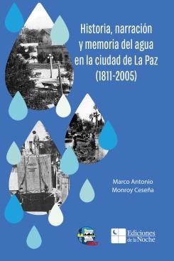 Historia, narración y memoria del agua en la ciudad de La Paz (1811-2005)
