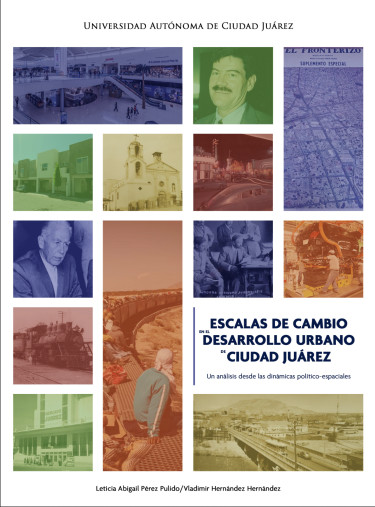 Escalas de cambio en el desarrollo urbano de Ciudad Juárez