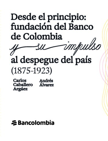 Desde el principio: fundación del Banco de Colombia y su impulso al despegue del país (1875-1923)